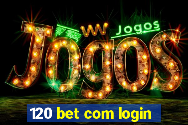 120 bet com login